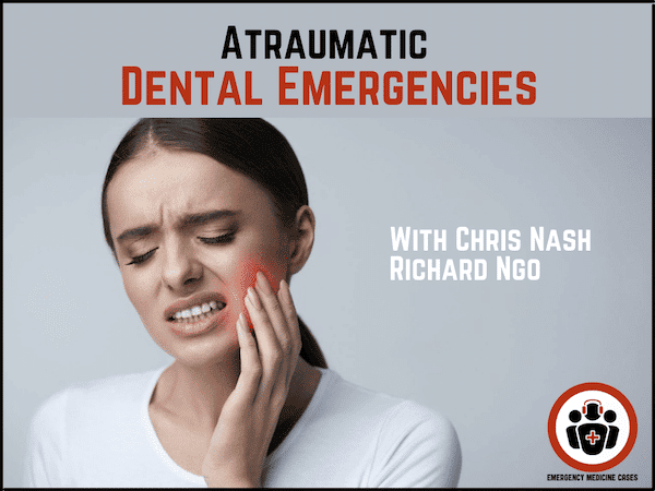 Atraumatic Dental Emergencies