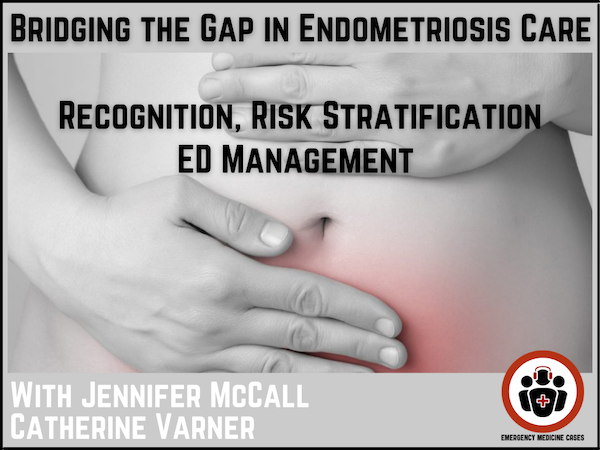 Ep 214 Bridging the Gap in Endometriosis Care: Recognition, Risk Stratification, and ED-Initiated Management