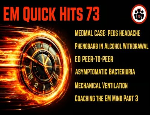 EM Quick Hits 73 MedMal Case Peds Headache, Phenobarb in Alcohol Withdrawal, Peer Support Programs, Asymptomatic Bacteriuria, Mechanical Ventilation, Coaching the EM Mind Part 3