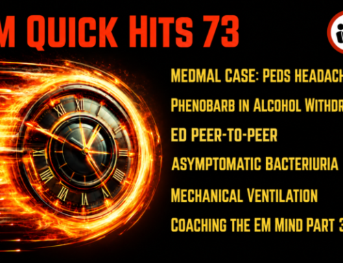 EM Quick Hits 73 MedMal Case Peds Headache, Phenobarb in Alcohol Withdrawal, Peer Support Programs, Asymptomatic Bacteriuria, Mechanical Ventilation, Coaching the EM Mind Part 3